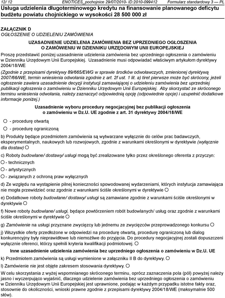 Uzasadnienie musi odpowiadać właściwym artykułom dyrektywy 2004/18/WE (Zgodnie z przepisami dyrektywy 89/665/EWG w sprawie środków odwoławczych, zmienionej dyrektywą 2007/66/WE, termin wniesienia