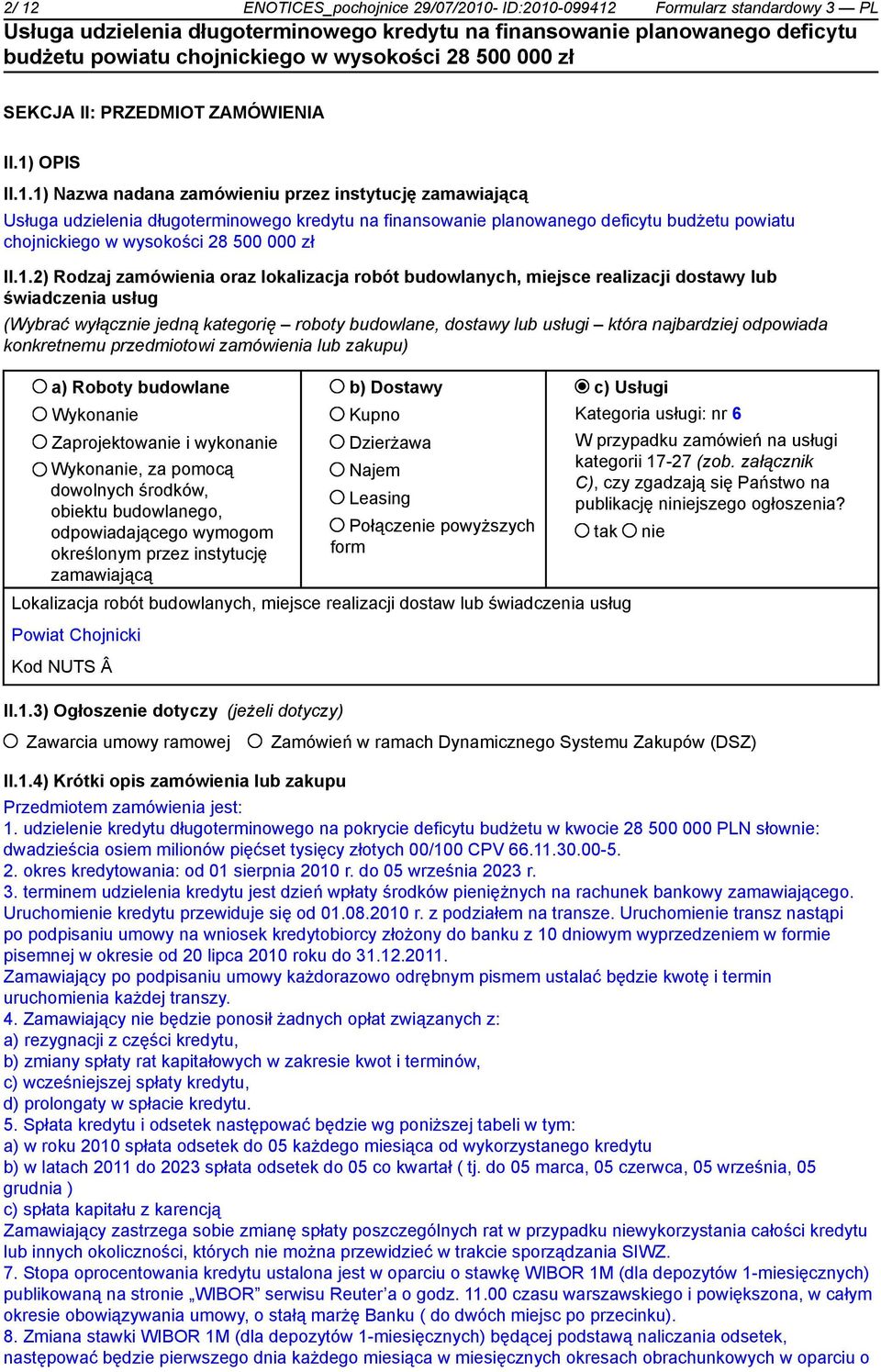 odpowiada konkretnemu przedmiotowi zamówienia lub zakupu) a) Roboty budowlane b) Dostawy c) Usługi Wykonanie Zaprojektowanie i wykonanie Wykonanie, za pomocą dowolnych środków, obiektu budowlanego,