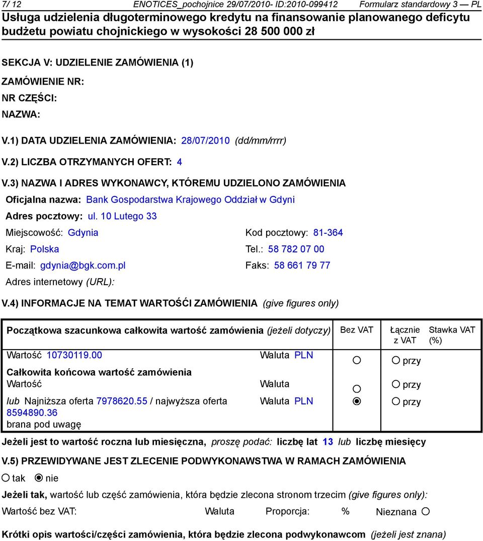 3) NAZWA I ADRES WYKONAWCY, KTÓREMU UDZIELONO ZAMÓWIENIA Oficjalna nazwa: Bank Gospodarstwa Krajowego Oddział w Gdyni Adres pocztowy: ul.