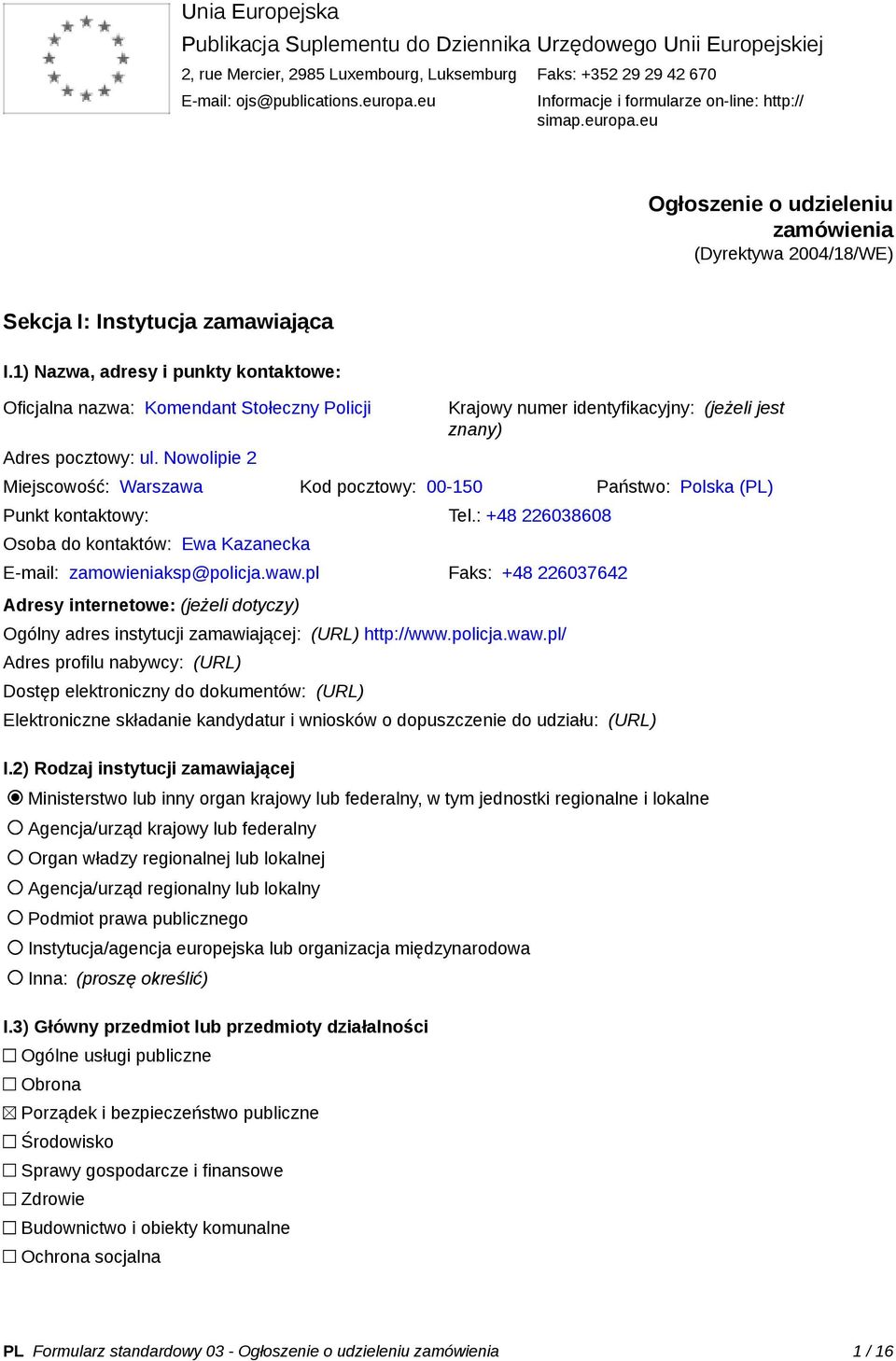 1) Nazwa, adresy i punkty kontaktowe: Oficjalna nazwa: Komendant Stołeczny Policji Adres pocztowy: ul.