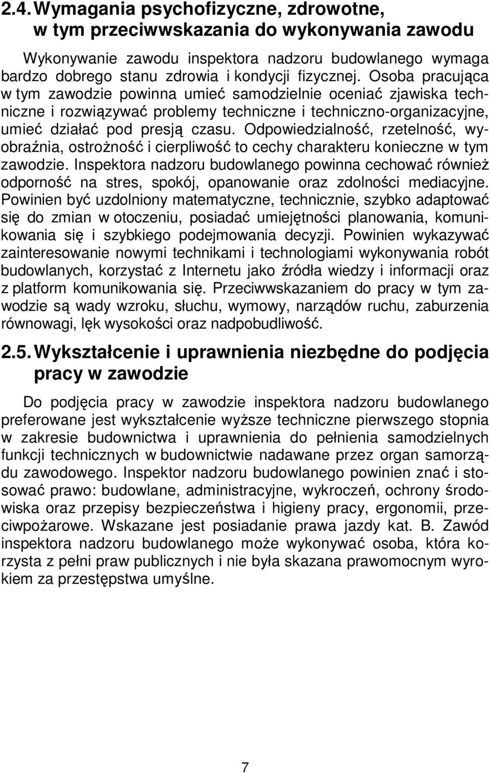 Odpowiedzialność, rzetelność, wyobraźnia, ostrożność i cierpliwość to cechy charakteru konieczne w tym zawodzie.