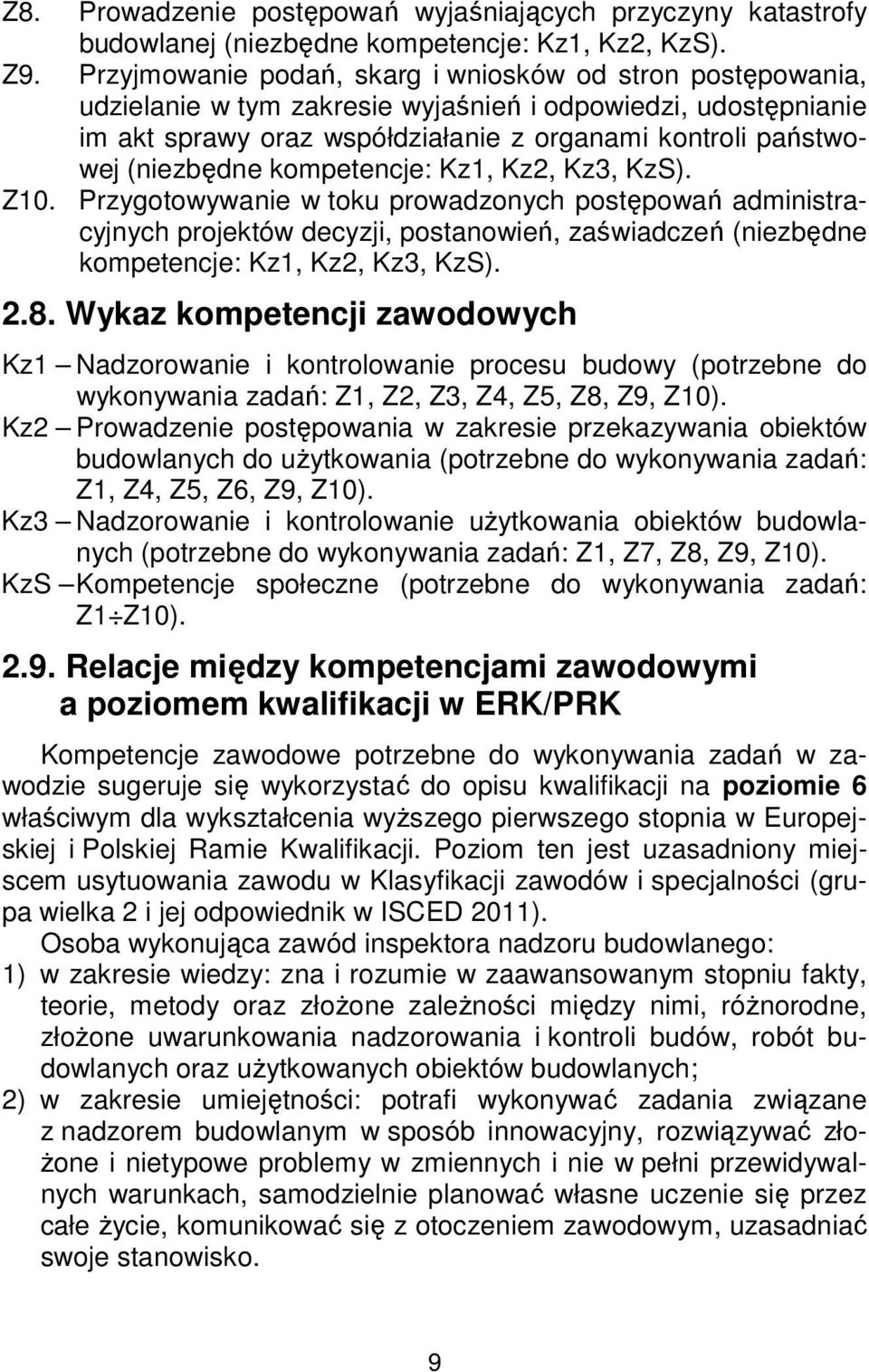 kompetencje: Kz1, Kz2, Kz3, KzS). Z10. Przygotowywanie w toku prowadzonych postępowań administracyjnych projektów decyzji, postanowień, zaświadczeń (niezbędne kompetencje: Kz1, Kz2, Kz3, KzS). 2.8.