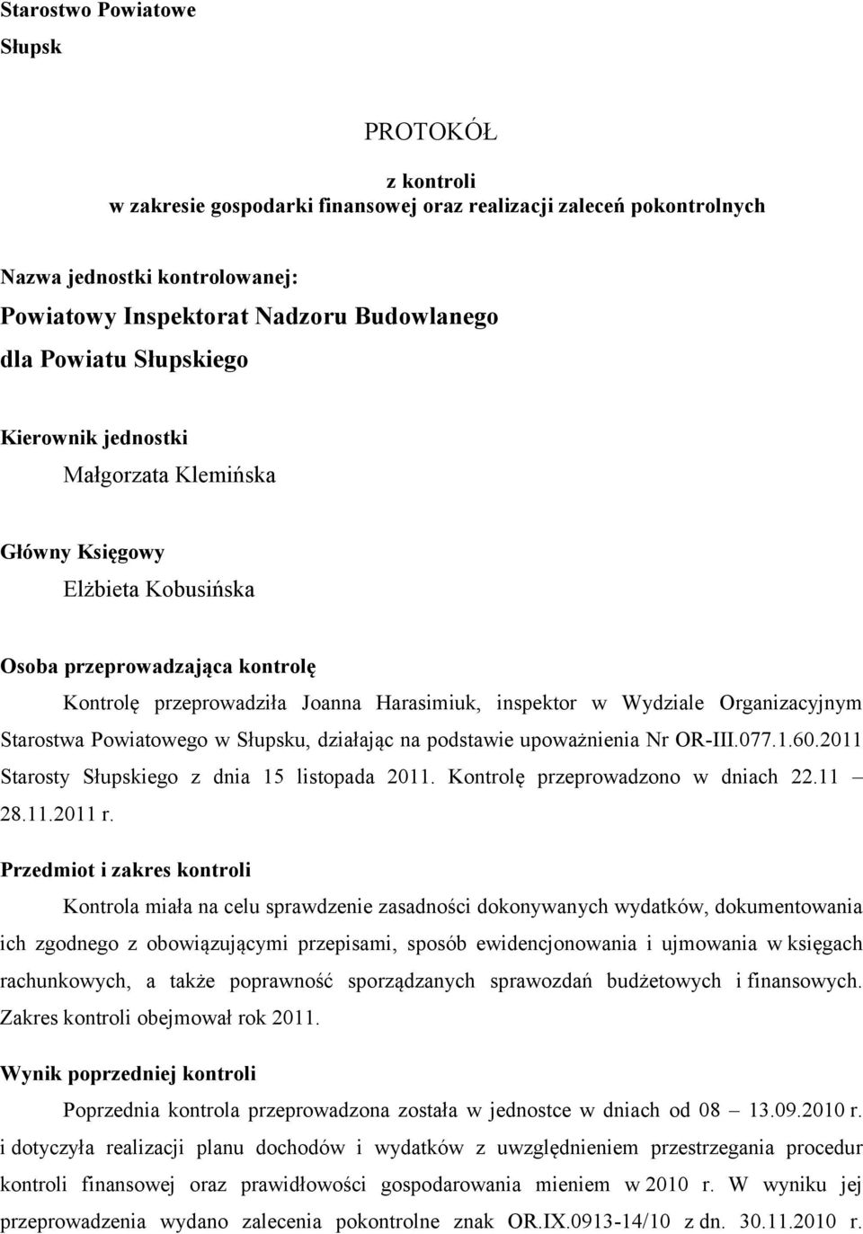 Starostwa Powiatowego w u, działając na podstawie upoważnienia Nr OR-III.077.1.60.2011 Starosty iego z dnia 15 listopada 2011. Kontrolę przeprowadzono w dniach 22.11 28.11.2011 r.