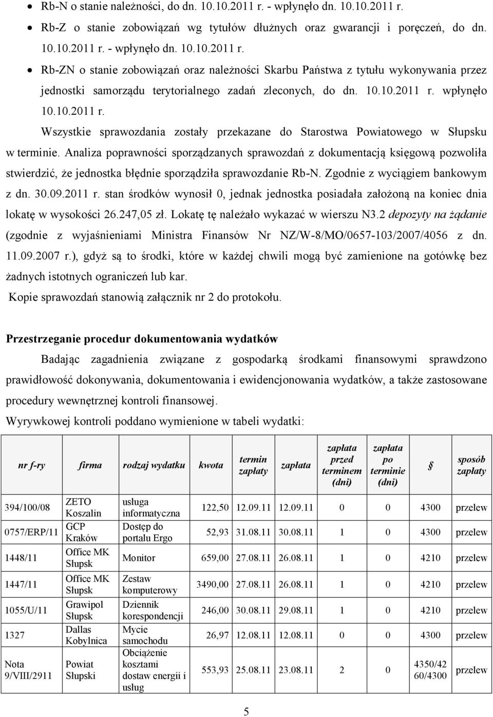 Analiza poprawności sporządzanych sprawozdań z dokumentacją księgową pozwoliła stwierdzić, że jednostka błędnie sporządziła sprawozdanie Rb-N. Zgodnie z wyciągiem bankowym z dn. 30.09.2011 r.