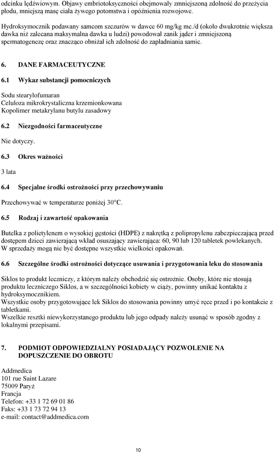 /d (około dwukrotnie większa dawka niż zalecana maksymalna dawka u ludzi) powodował zanik jąder i zmniejszoną spermatogenezę oraz znacząco obniżał ich zdolność do zapładniania samic. 6.
