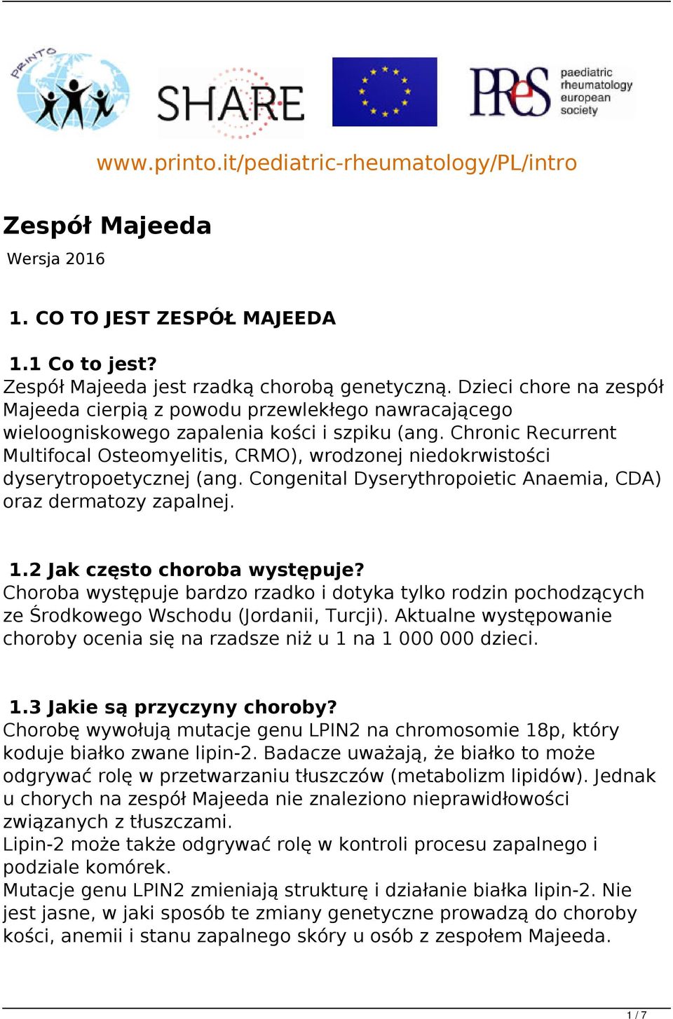 Chronic Recurrent Multifocal Osteomyelitis, CRMO), wrodzonej niedokrwistości dyserytropoetycznej (ang. Congenital Dyserythropoietic Anaemia, CDA) oraz dermatozy zapalnej. 1.