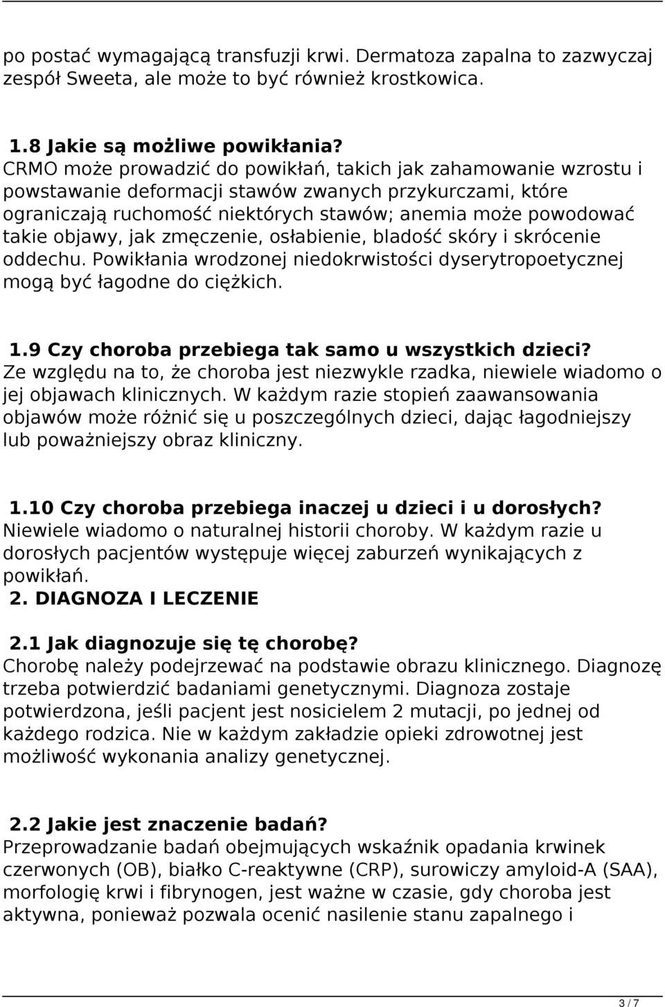 objawy, jak zmęczenie, osłabienie, bladość skóry i skrócenie oddechu. Powikłania wrodzonej niedokrwistości dyserytropoetycznej mogą być łagodne do ciężkich. 1.