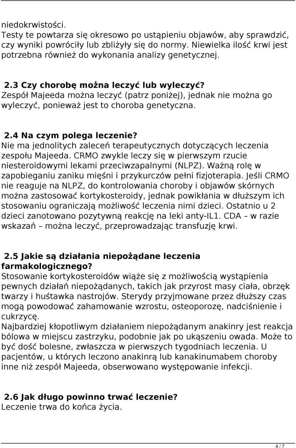 Zespół Majeeda można leczyć (patrz poniżej), jednak nie można go wyleczyć, ponieważ jest to choroba genetyczna. 2.4 Na czym polega leczenie?