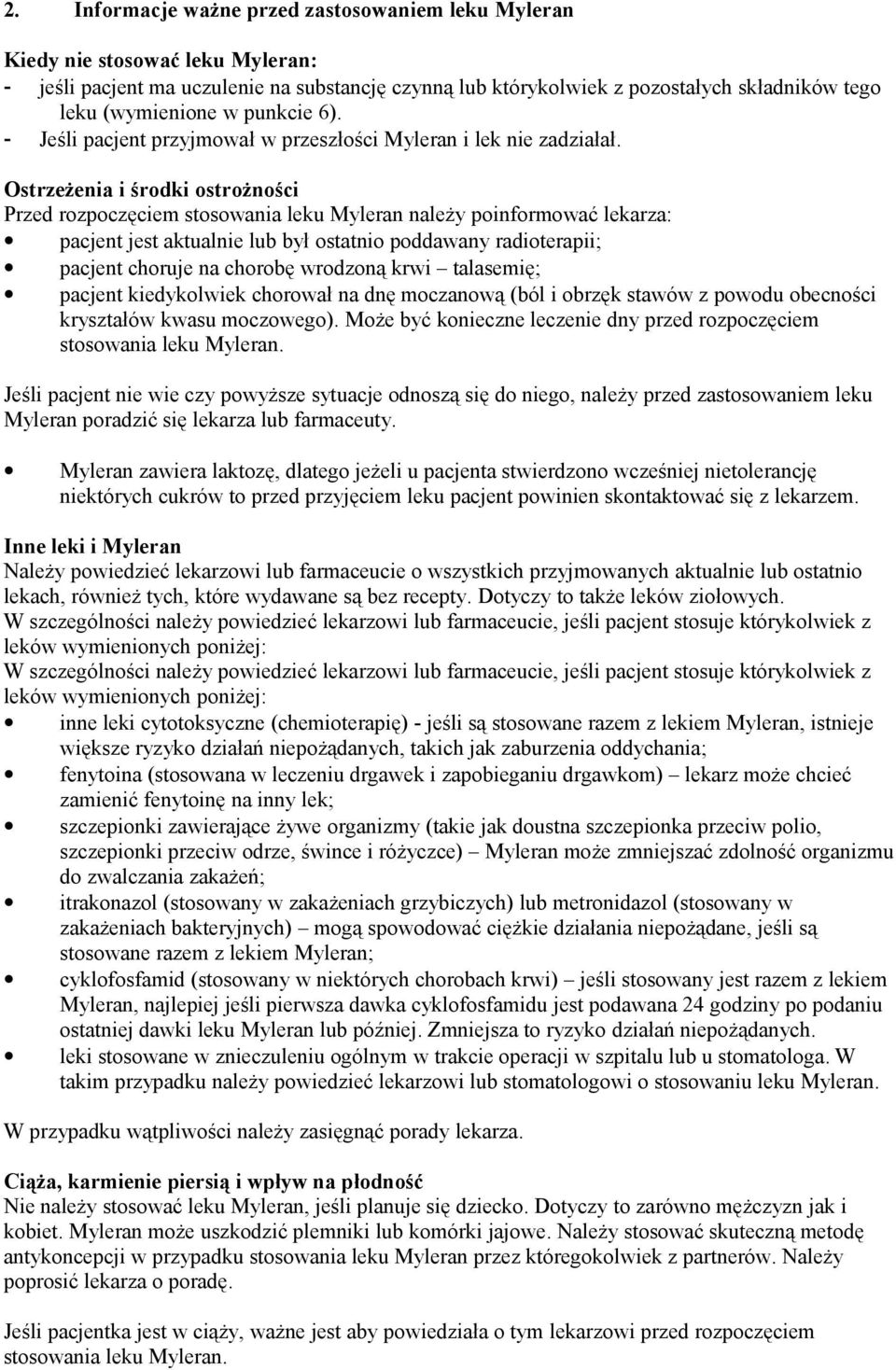 Ostrzeżenia i środki ostrożności Przed rozpoczęciem stosowania leku Myleran należy poinformować lekarza: pacjent jest aktualnie lub był ostatnio poddawany radioterapii; pacjent choruje na chorobę