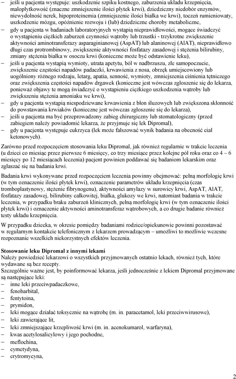 wystąpią nieprawidłowości, mogące świadczyć o wystąpieniu ciężkich zaburzeń czynności wątroby lub trzustki - trzykrotne zwiększenie aktywności aminotransferazy asparaginianowej (AspAT) lub alaninowej