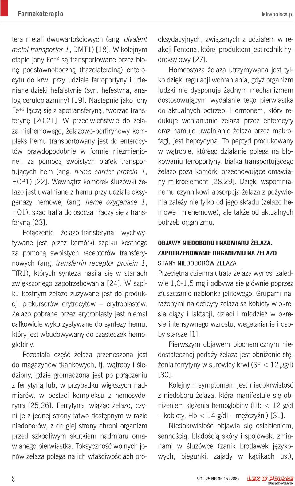 hefestyna, analog ceruloplazminy) [19]. Następnie jako jony Fe +3 łączą się z apotransferyną, tworząc transferynę [20,21].