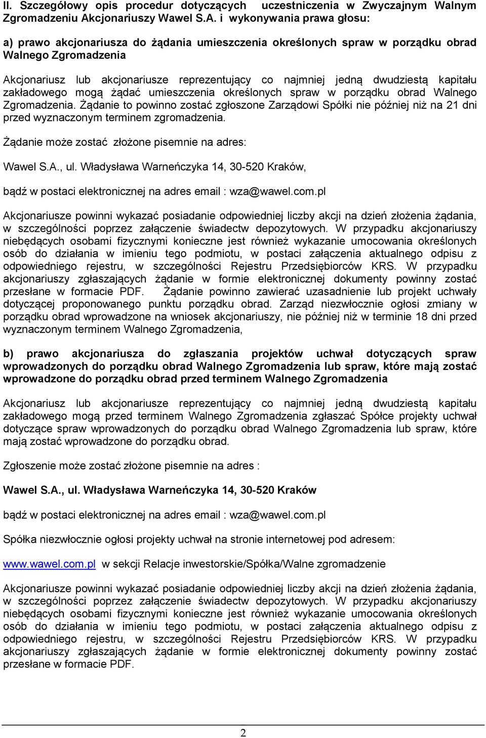 i wykonywania prawa głosu: a) prawo akcjonariusza do żądania umieszczenia określonych spraw w porządku obrad Walnego Zgromadzenia Akcjonariusz lub akcjonariusze reprezentujący co najmniej jedną