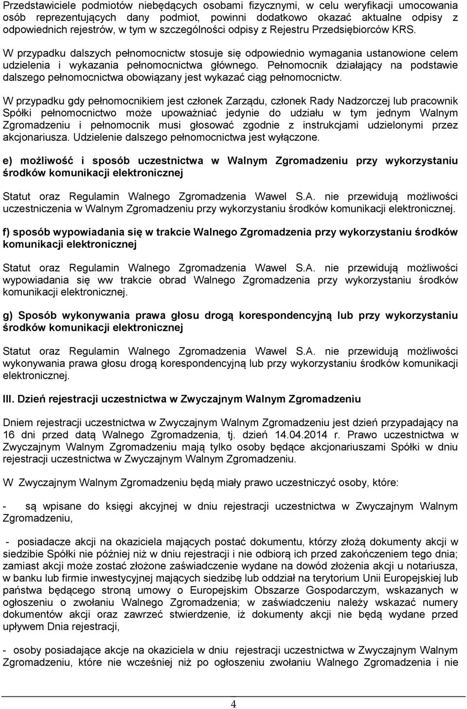 Pełnomocnik działający na podstawie dalszego pełnomocnictwa obowiązany jest wykazać ciąg pełnomocnictw.