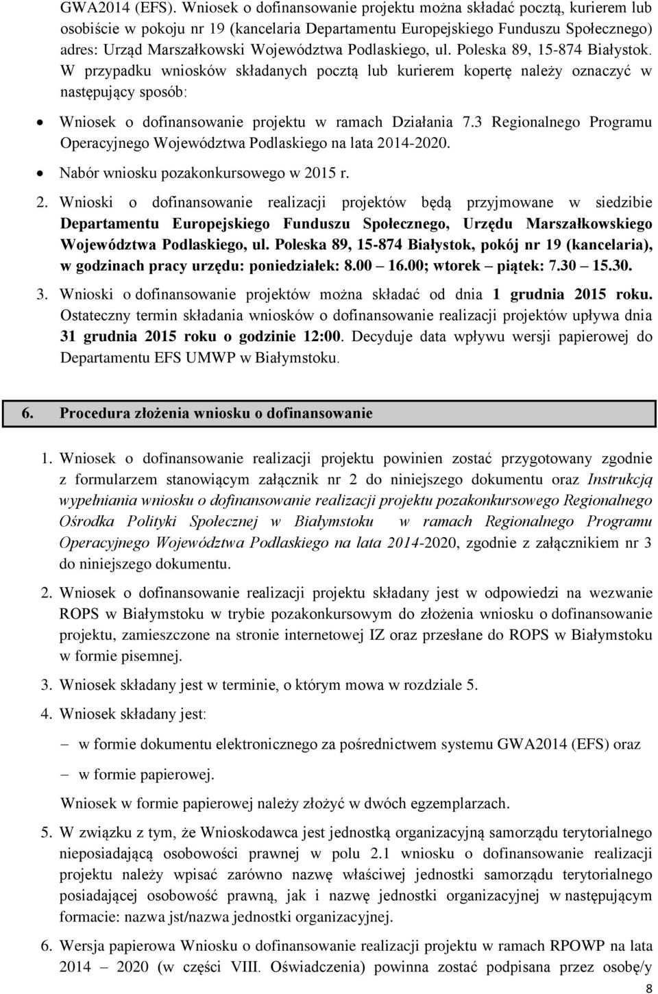 Podlaskiego, ul. Poleska 89, 15-874 Białystok. W przypadku wniosków składanych pocztą lub kurierem kopertę należy oznaczyć w następujący sposób: Wniosek o dofinansowanie projektu w ramach Działania 7.