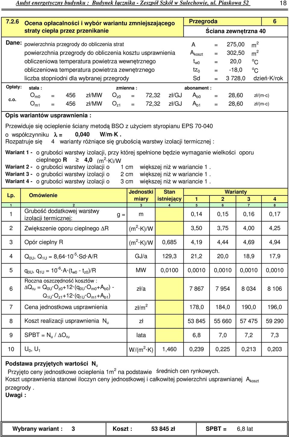 do obliczenia kosztu usprawnienia A koszt = 0,0 m obliczeniowa temperatura powietrza wewnętrznego t w0 = 0,0 o C obliczeniowa temperatura powietrza zewnętrznego tz 0 = -,0 o C liczba stopniodni dla