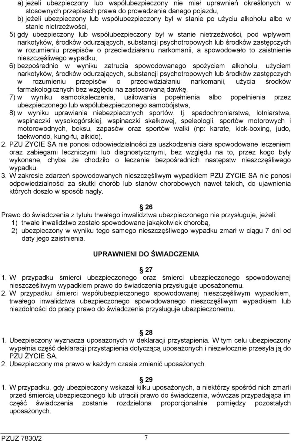 zastępczych w rozumieniu przepisów o przeciwdziałaniu narkomanii, a spowodowało to zaistnienie nieszczęśliwego wypadku, 6) bezpośrednio w wyniku zatrucia spowodowanego spożyciem alkoholu, użyciem