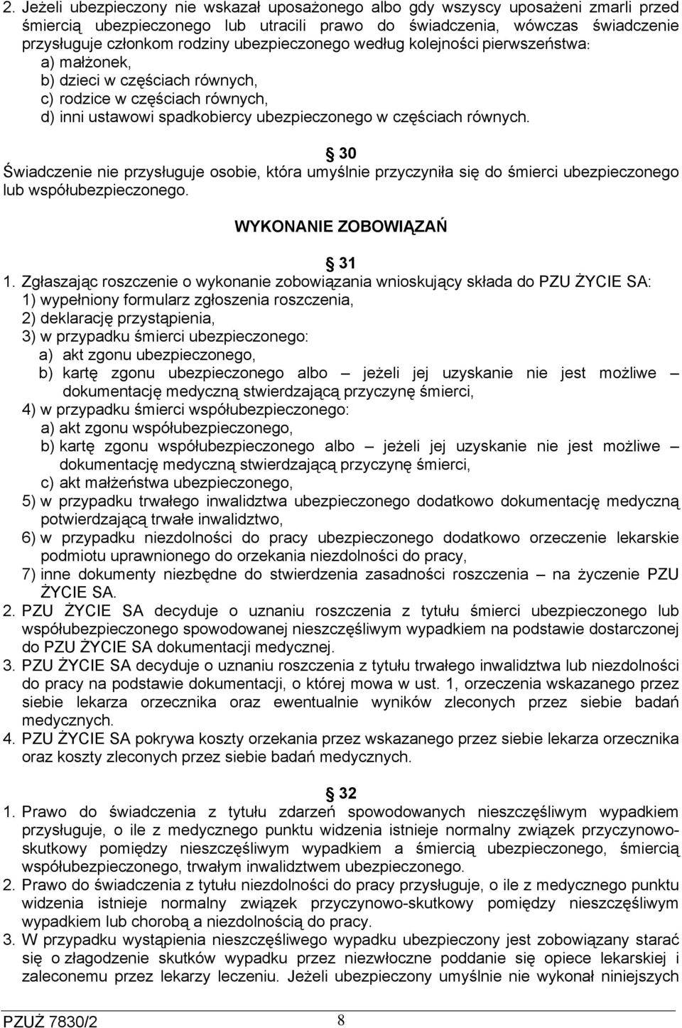 30 Świadczenie nie przysługuje osobie, która umyślnie przyczyniła się do śmierci ubezpieczonego lub współubezpieczonego. WYKONANIE ZOBOWIĄZAŃ 31 1.