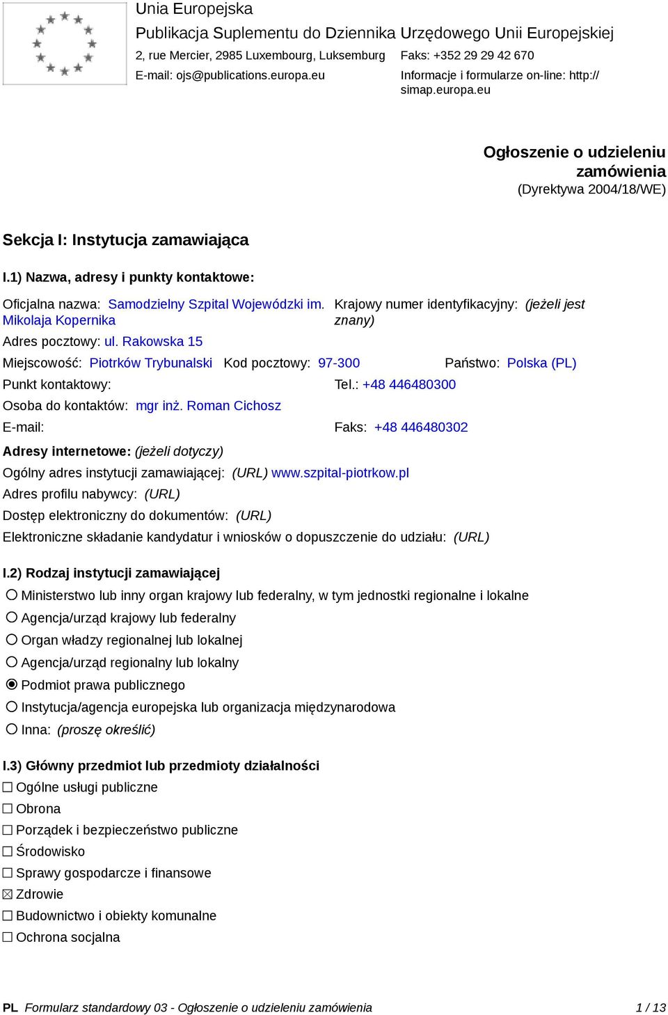 1) Nazwa, adresy i punkty kontaktowe: Oficjalna nazwa: Samodzielny Szpital Wojewódzki im. Mikolaja Kopernika Adres pocztowy: ul.