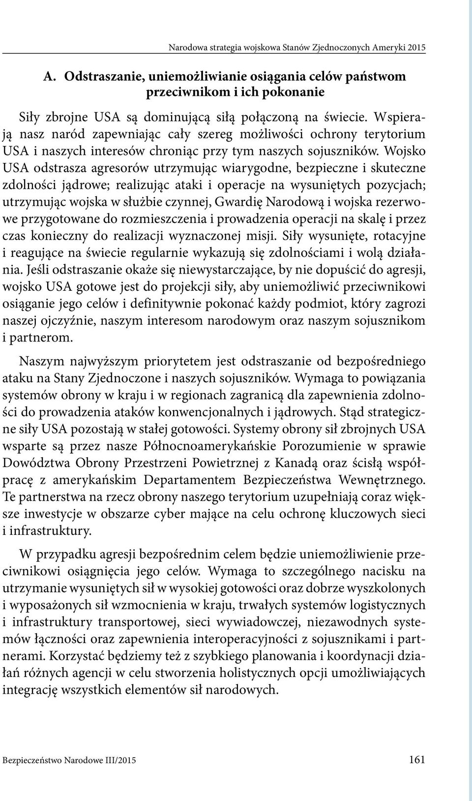 Wojsko USA odstrasza agresorów utrzymując wiarygodne, bezpieczne i skuteczne zdolności jądrowe; realizując ataki i operacje na wysuniętych pozycjach; utrzymując wojska w służbie czynnej, Gwardię