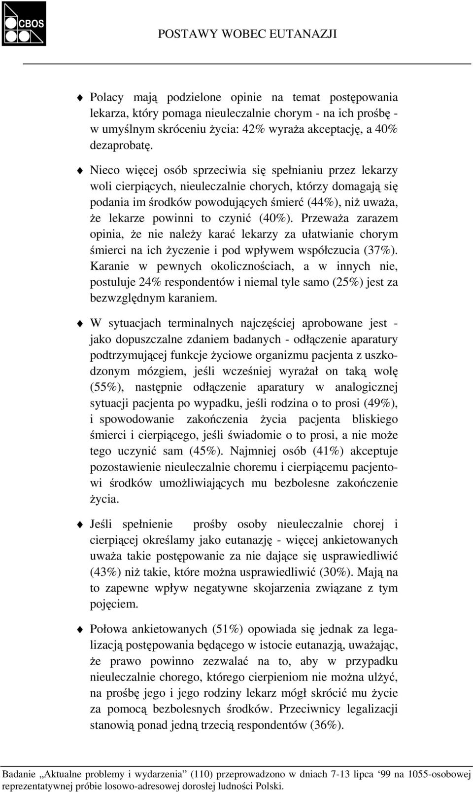 Nieco więcej osób sprzeciwia się spełnianiu przez lekarzy woli cierpiących, nieuleczalnie chorych, którzy domagają się podania im środków powodujących śmierć (44%), niż uważa, że lekarze powinni to