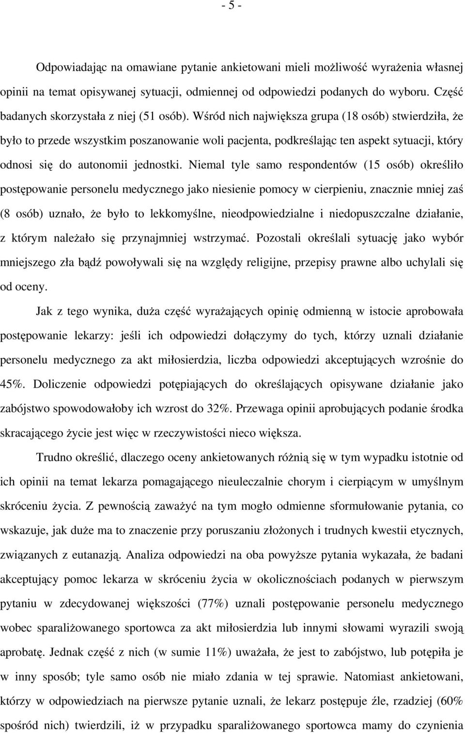 Wśród nich największa grupa (18 osób) stwierdziła, że było to przede wszystkim poszanowanie woli pacjenta, podkreślając ten aspekt sytuacji, który odnosi się do autonomii jednostki.