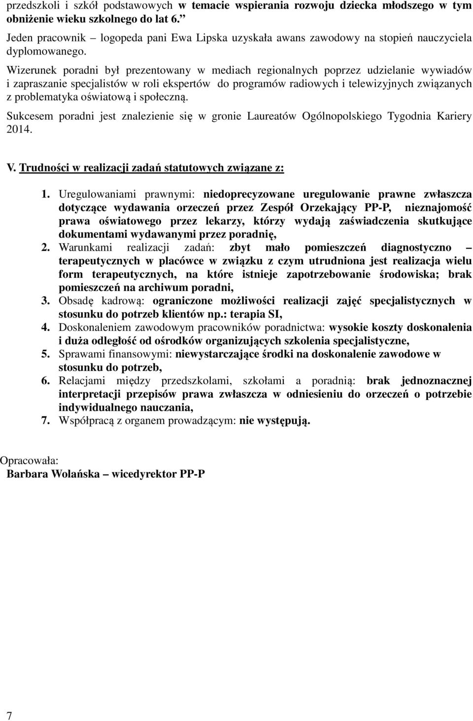 Wizerunek poradni był prezentowany w mediach regionalnych poprzez udzielanie wywiadów i zapraszanie specjalistów w roli ekspertów do programów radiowych i telewizyjnych związanych z problematyka