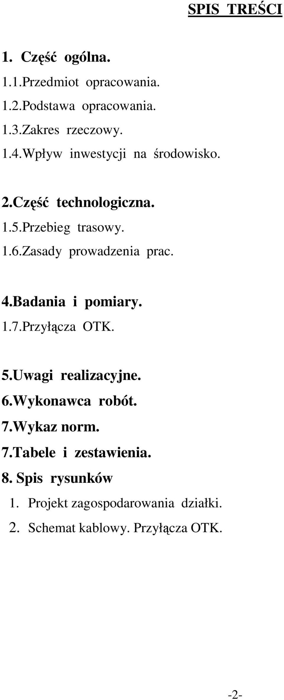 4.Badania i pomiary. 1.7.Przyłącza OTK. 5.Uwagi realizacyjne. 6.Wykonawca robót. 7.Wykaz norm. 7.Tabele i zestawienia.