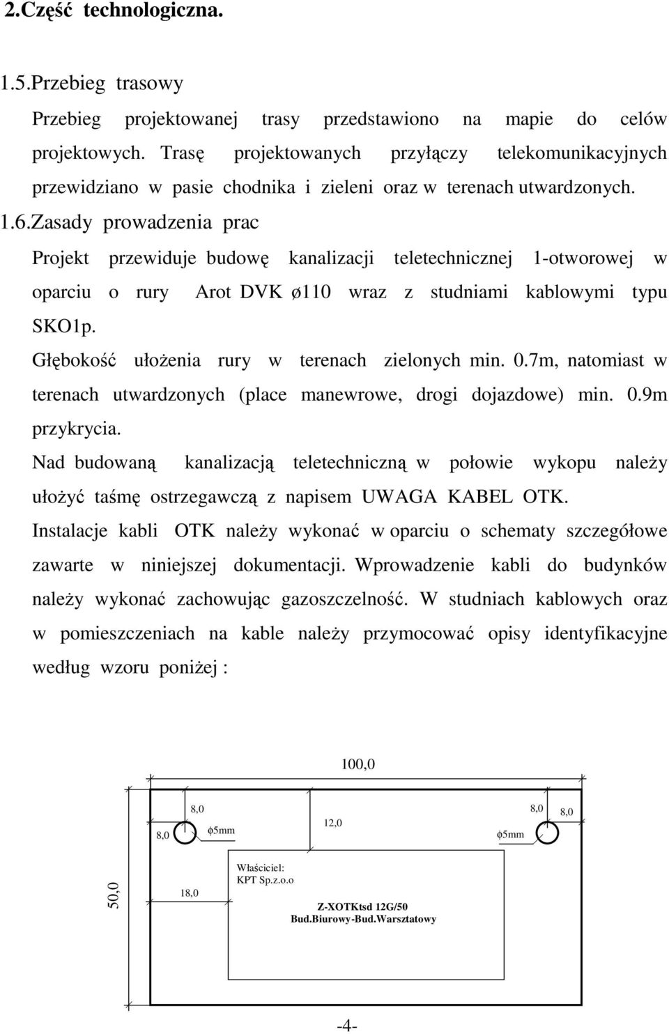 Zasady prowadzenia prac Projekt przewiduje budowę kanalizacji teletechnicznej 1-otworowej w oparciu o rury Arot DVK ø110 wraz z studniami kablowymi typu SKO1p.