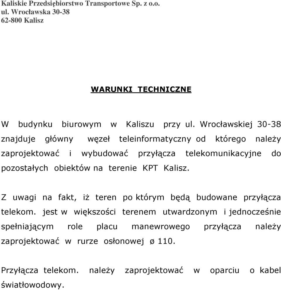 obiektów na terenie KPT Kalisz. Z uwagi na fakt, iż teren po którym będą budowane przyłącza telekom.