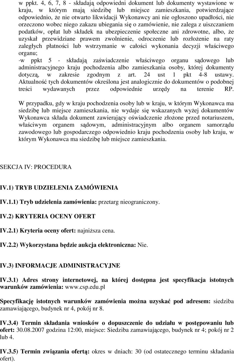 ogłoszono upadłości, nie orzeczono wobec niego zakazu ubiegania się o zamówienie, nie zalega z uiszczaniem podatków, opłat lub składek na ubezpieczenie społeczne ani zdrowotne, albo, Ŝe uzyskał