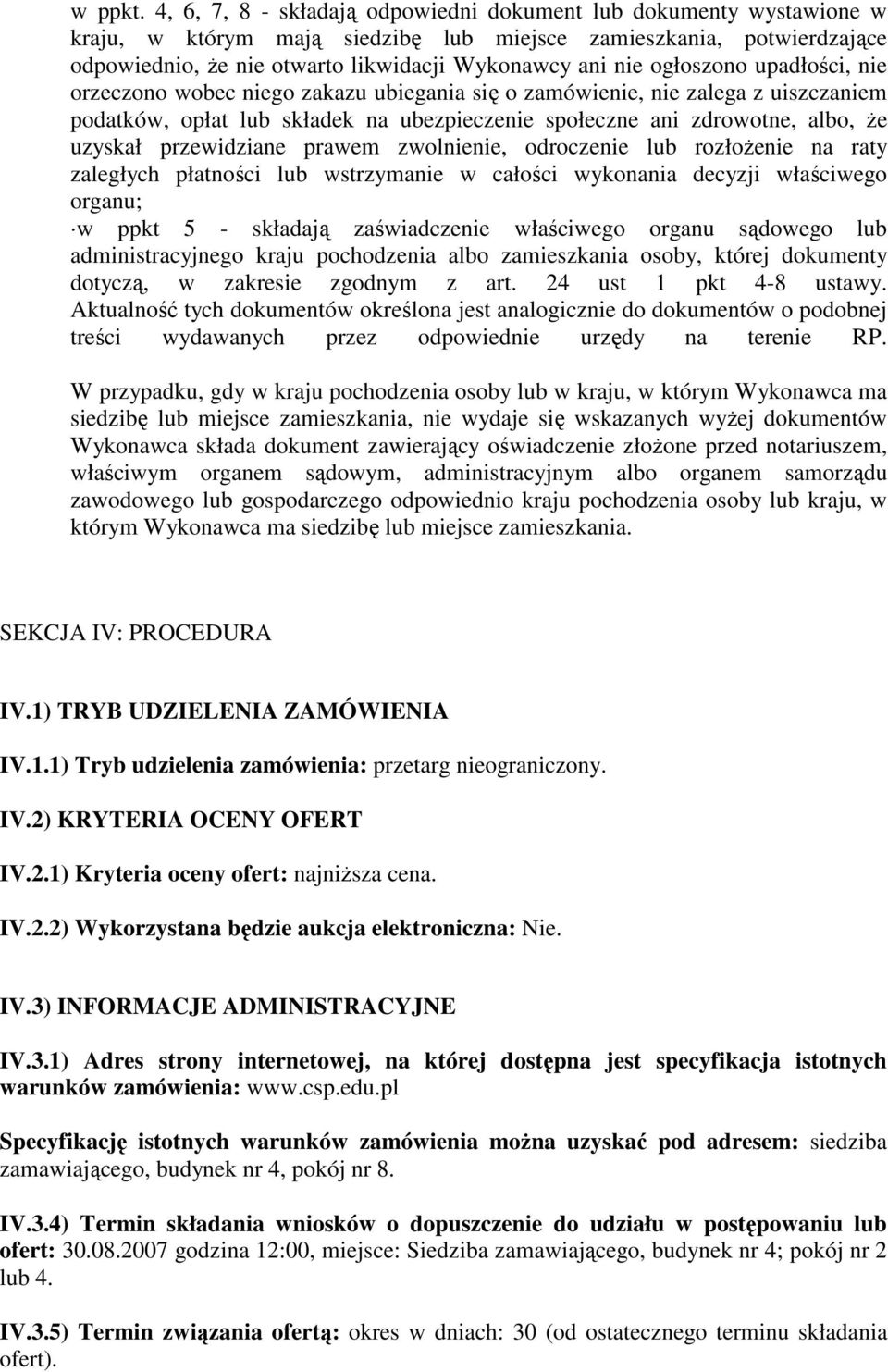 ogłoszono upadłości, nie orzeczono wobec niego zakazu ubiegania się o zamówienie, nie zalega z uiszczaniem podatków, opłat lub składek na ubezpieczenie społeczne ani zdrowotne, albo, Ŝe uzyskał