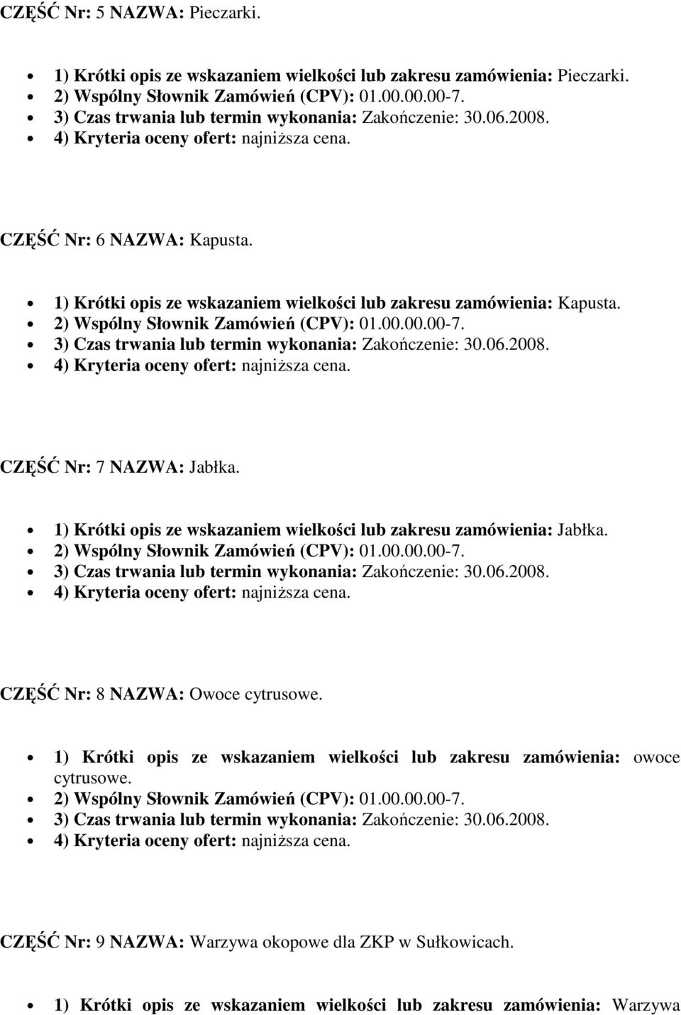 CZĘŚĆ Nr: 7 NAZWA: Jabłka. 1) Krótki opis ze wskazaniem wielkości lub zakresu zamówienia: Jabłka.
