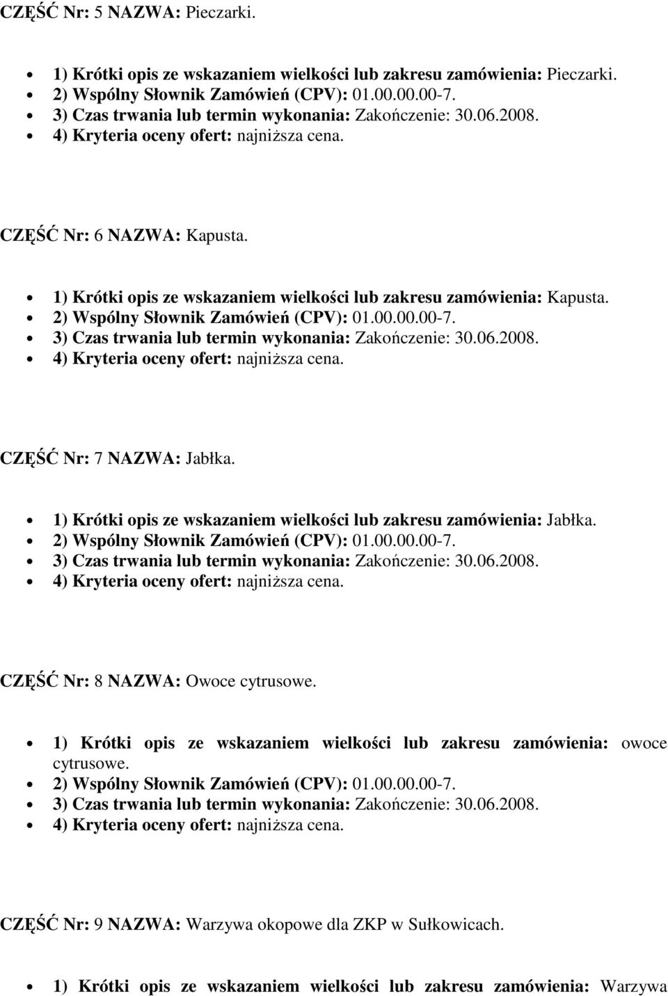 CZĘŚĆ Nr: 7 NAZWA: Jabłka. 1) Krótki opis ze wskazaniem wielkości lub zakresu zamówienia: Jabłka.