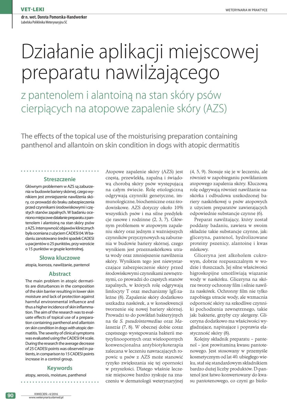skóry (AZS) The effects of the topical use of the moisturising preparation containing panthenol and allantoin on skin condition in dogs with atopic dermatitis Streszczenie Głównym problemem w AZS są