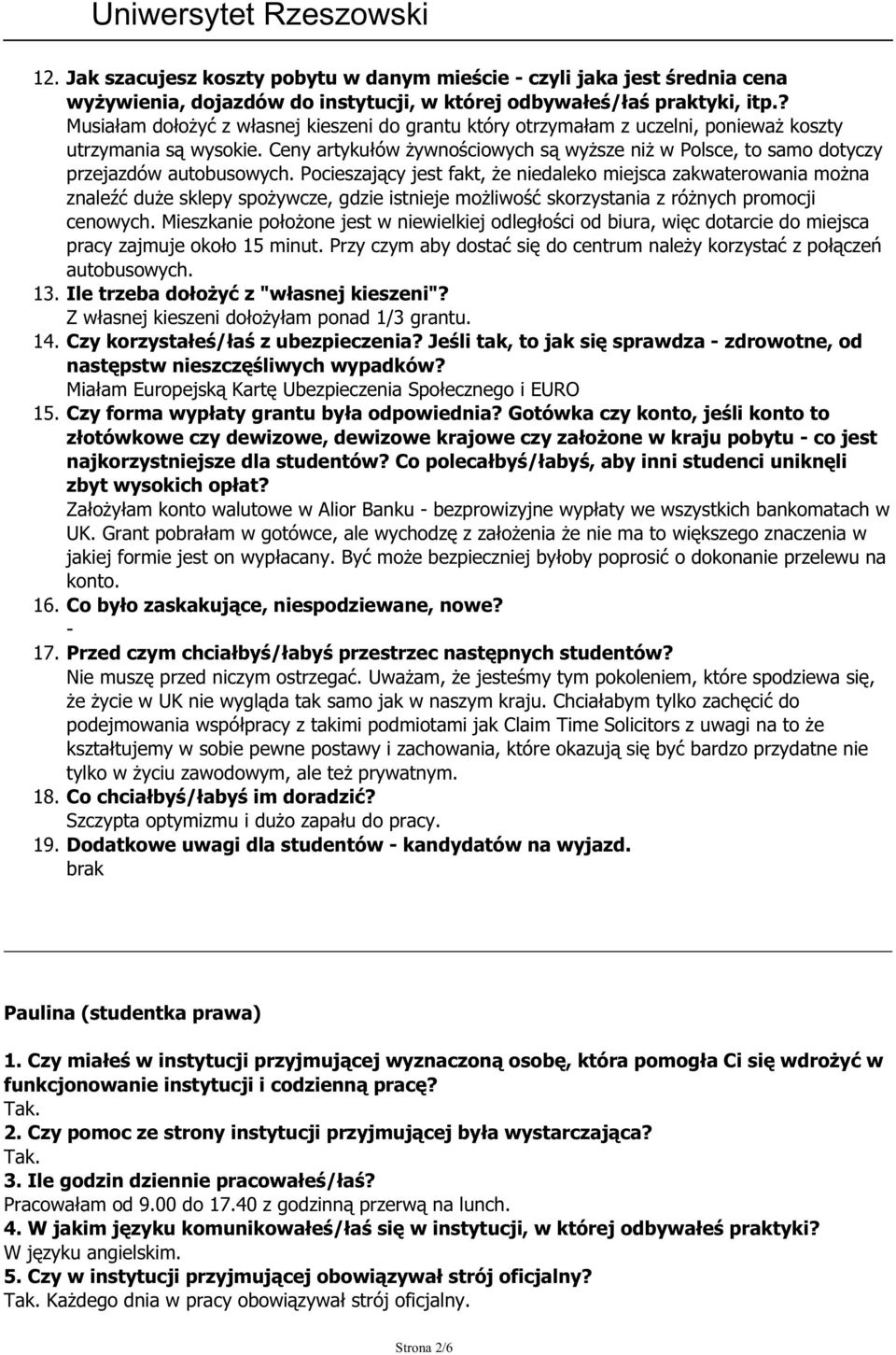 Ceny artykułów żywnościowych są wyższe niż w Polsce, to samo dotyczy przejazdów autobusowych.