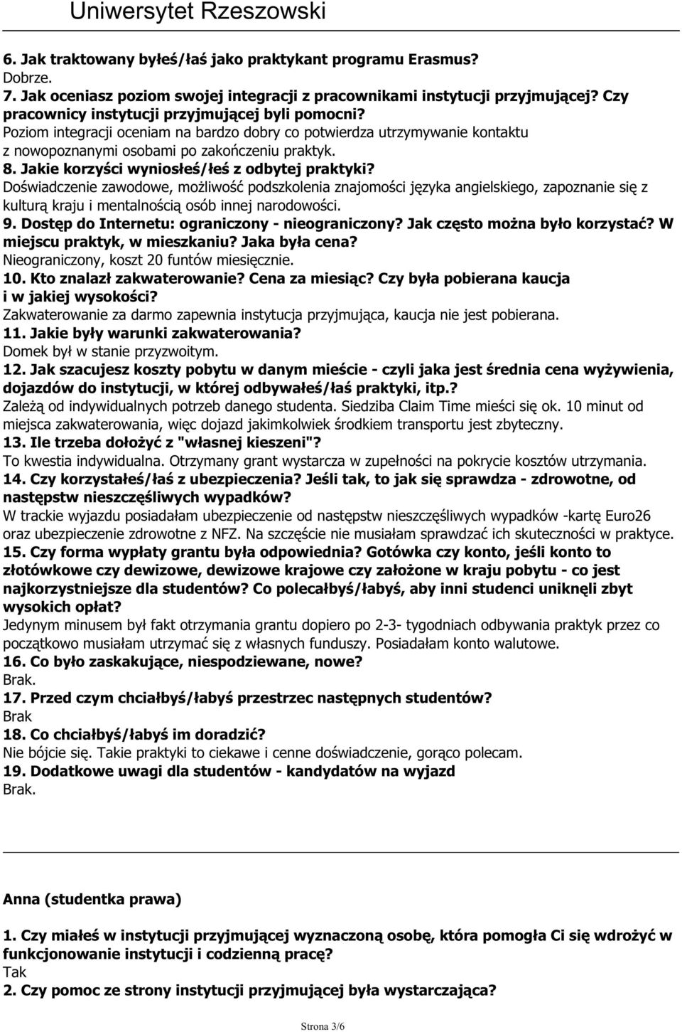 Jak często można było korzystać? W miejscu praktyk, w mieszkaniu? Jaka była cena? Nieograniczony, koszt 20 funtów miesięcznie. 10. Kto znalazł zakwaterowanie? Cena za miesiąc?