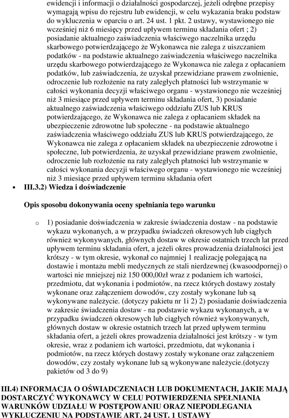 Wykonawca nie zalega z uiszczaniem podatków - na podstawie aktualnego zaświadczenia właściwego naczelnika urzędu skarbowego potwierdzającego Ŝe Wykonawca nie zalega z opłacaniem podatków, lub