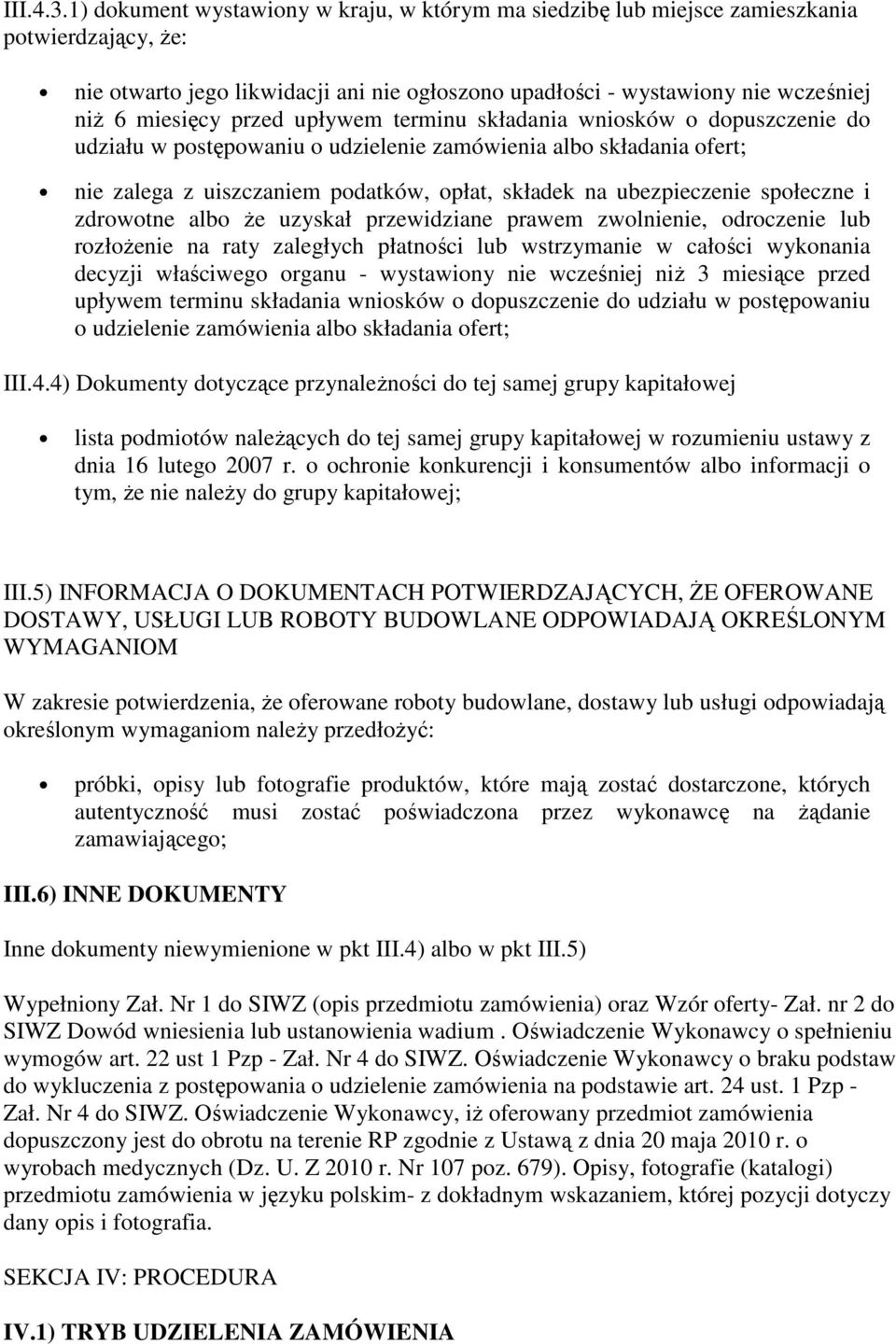 przed upływem terminu składania wniosków o dopuszczenie do udziału w postępowaniu o udzielenie zamówienia albo składania ofert; nie zalega z uiszczaniem podatków, opłat, składek na ubezpieczenie