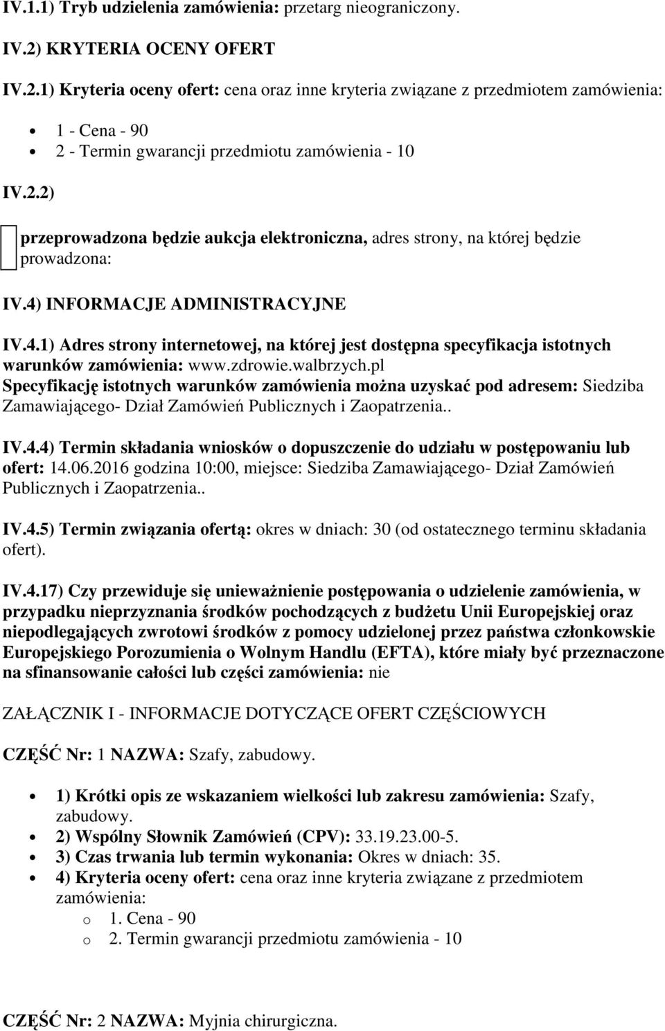 zdrowie.walbrzych.pl Specyfikację istotnych warunków zamówienia moŝna uzyskać pod adresem: Siedziba Zamawiającego- Dział Zamówień Publicznych i Zaopatrzenia.. IV.4.