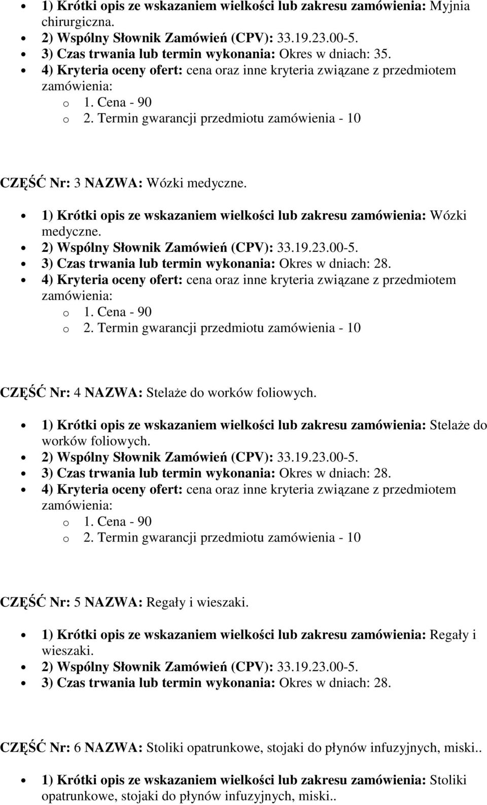 1) Krótki opis ze wskazaniem wielkości lub zakresu StelaŜe do worków foliowych. CZĘŚĆ Nr: 5 NAZWA: Regały i wieszaki.