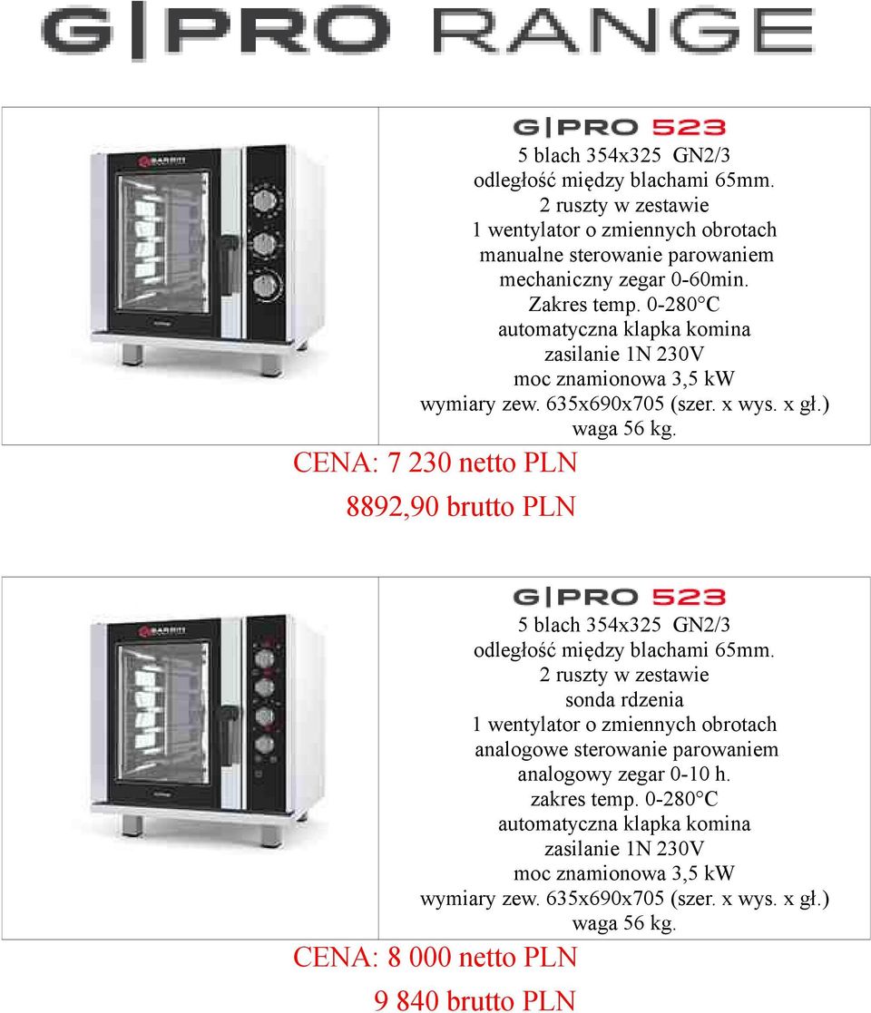 CENA: 7 230 netto PLN 8892,90 brutto PLN 5 blach 354x325 GN2/3 1 wentylator o zmiennych obrotach analogowe sterowanie parowaniem