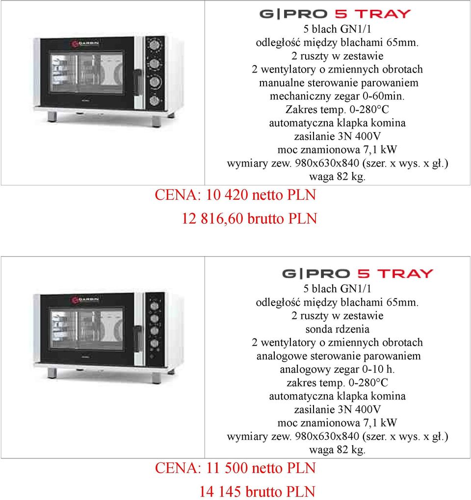 CENA: 10 420 netto PLN 12 816,60 brutto PLN 5 blach GN1/1 analogowe sterowanie parowaniem analogowy