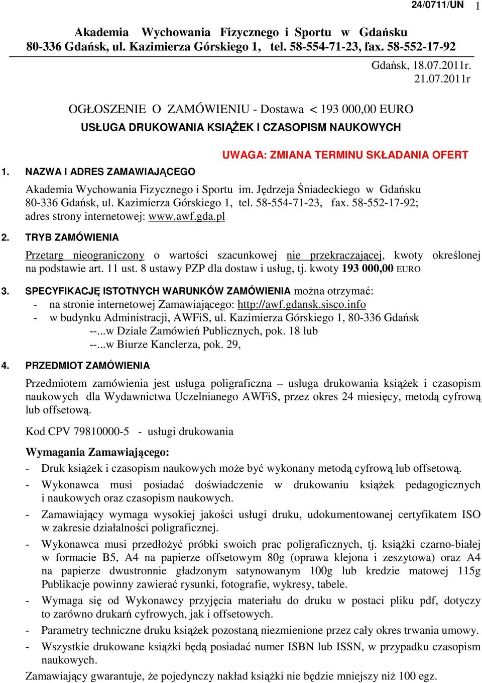 2011r. 21.07.2011r UWAGA: ZMIANA TERMINU SKŁADANIA OFERT Akademia Wychowania Fizycznego i Sportu im. Jędrzeja Śniadeckiego w Gdańsku 80-336 Gdańsk, ul. Kazimierza Górskiego 1, tel. 58-554-71-23, fax.