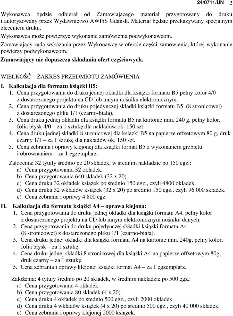 Zamawiający nie dopuszcza składania ofert częściowych. WIELKOŚĆ ZAKRES PRZEDMIOTU ZAMÓWIENIA I. Kalkulacja dla formatu ksiąŝki B5: 1.