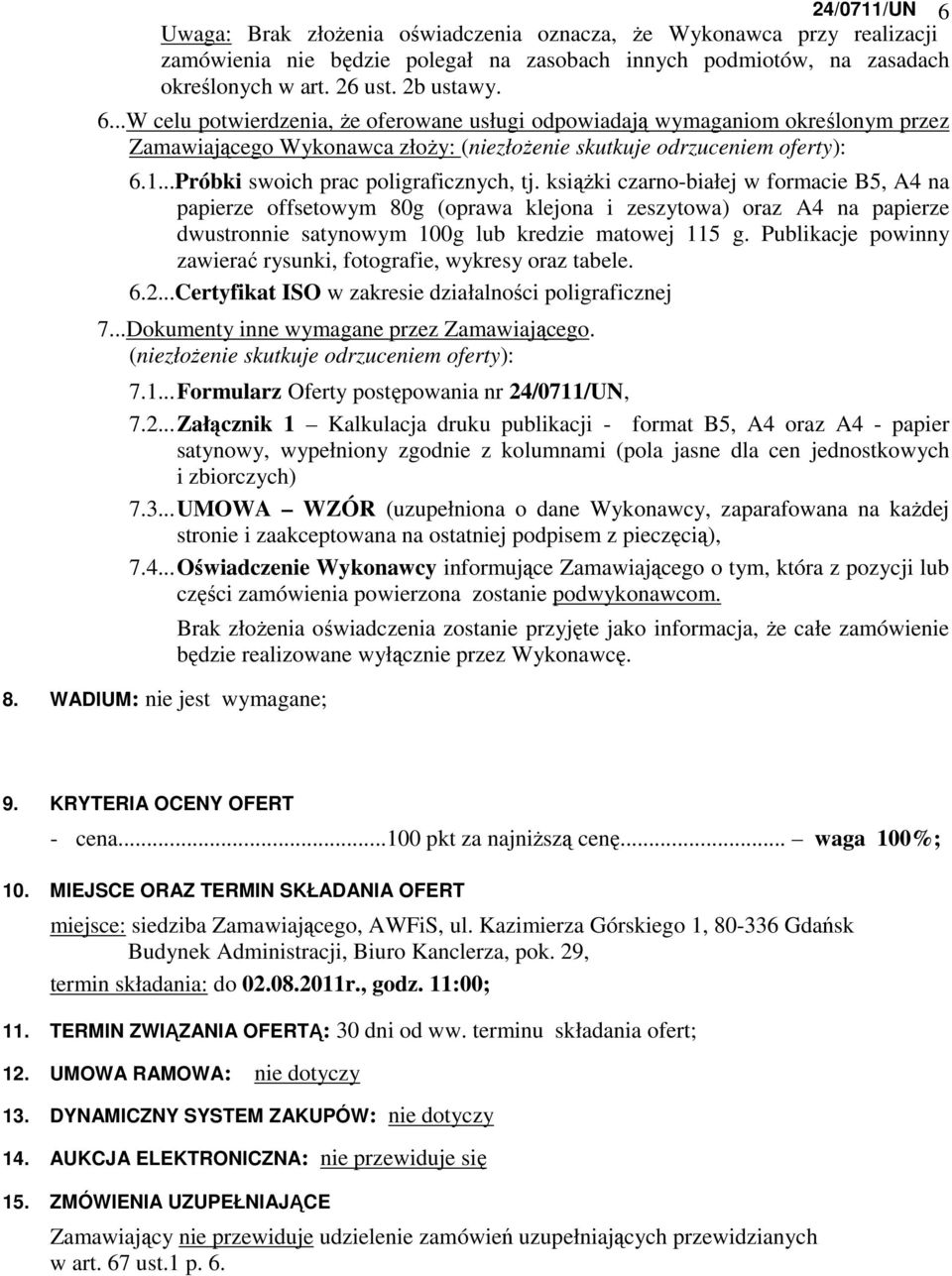 ksiąŝki czarno-białej w formacie B5, A4 na papierze offsetowym 80g (oprawa klejona i zeszytowa) oraz A4 na papierze dwustronnie satynowym 100g lub kredzie matowej 115 g.