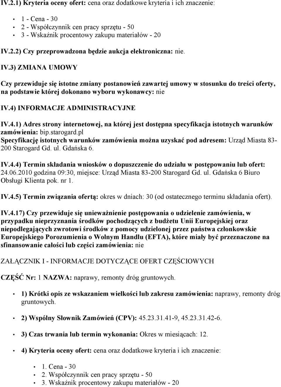 INFORMACJE ADMINISTRACYJNE IV.4.1) Adres strony internetowej, na której jest dostępna specyfikacja istotnych warunków zamówienia: bip.starogard.