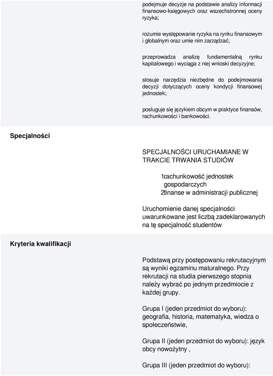 posługuje się językiem obcym w praktyce finansów, rachunkowości i bankowości. Specjalności SPECJALNOŚCI URUCHAMIANE W TRAKCIE TRWANIA STUDIÓW 1.rachunkowość jednostek gospodarczych 2.