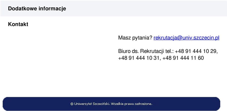 pytania? rekrutacja@univ.szczecin.pl Biuro ds.