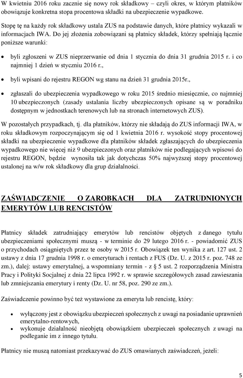 Do jej złożenia zobowiązani są płatnicy składek, którzy spełniają łącznie poniższe warunki: byli zgłoszeni w ZUS nieprzerwanie od dnia 1 stycznia do dnia 31 grudnia 2015 r.