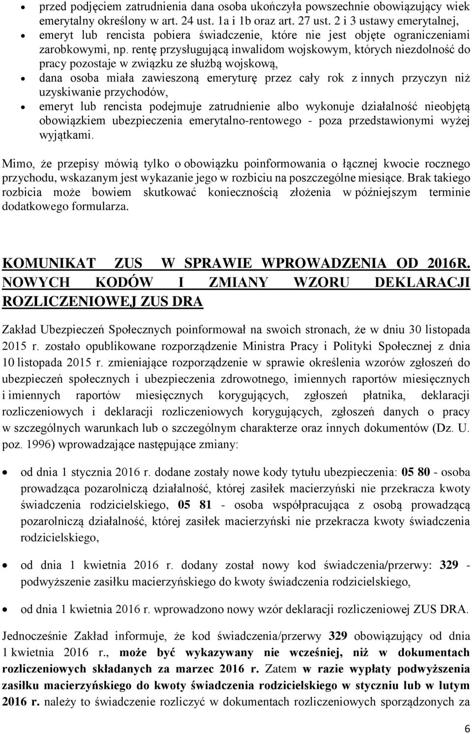 rentę przysługującą inwalidom wojskowym, których niezdolność do pracy pozostaje w związku ze służbą wojskową, dana osoba miała zawieszoną emeryturę przez cały rok z innych przyczyn niż uzyskiwanie